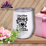 MyDesigns Physical Item Black Print / White / 12 oz I Sew A Piece of My Heart Into Every Quilt ~ 12oz Wine Tumbler with Lid