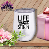 MyDesigns Physical Item Black Print / White / 12 oz Life is a stitch ~ 12oz Wine Tumbler with Lid