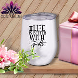 MyDesigns Physical Item Black Print / White / 12 oz Life is Better with Quilts ~ 12oz Wine Tumbler with Lid