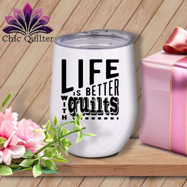 MyDesigns Physical Item Black Print / White / 12 oz Life is better with quilts ~ 12oz Wine Tumbler with Lid