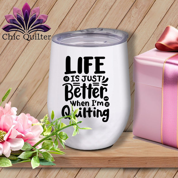 MyDesigns Physical Item Black Print / White / 12 oz Life is Just Better When Im Quilting ~ 12oz Wine Tumbler with Lid