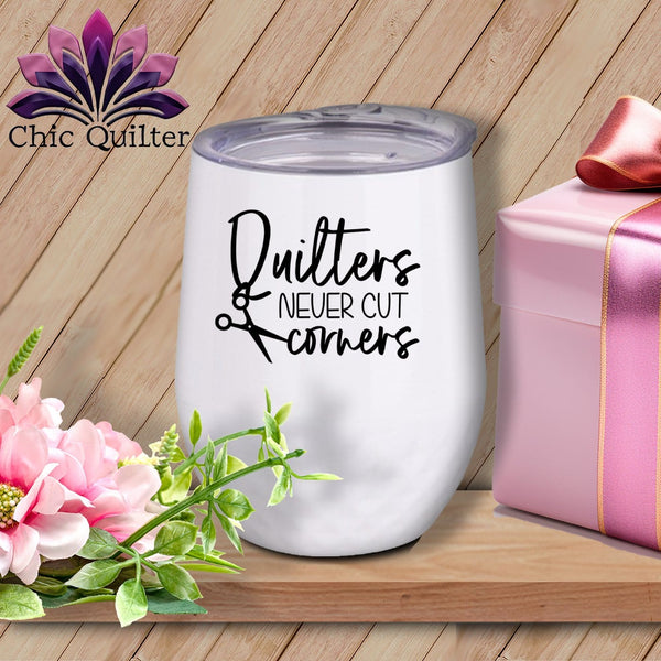 MyDesigns Physical Item Black Print / White / 12 oz Quilters Never Cut Corners ~ 12oz Wine Tumbler with Lid