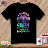 MyDesigns Physical Item Black / S Heading to My Craft Room If I'm Not Back in 48 Hours, Don't Alert the Police - Just Bring Food and Water ~Premium Tee