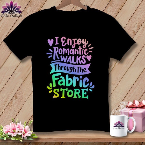 MyDesigns Physical Item Black / S I Enjoy Romantic Walks Through the Fabric Store ~Premium Tee