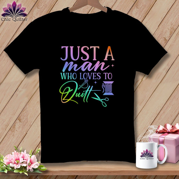 MyDesigns Physical Item Black / S Just a Man Who Loves to Quilt ~Premium Tee