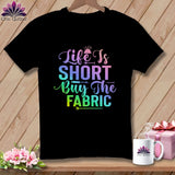 MyDesigns Physical Item Black / S Life is Short Buy the Fabric ~Premium Tee