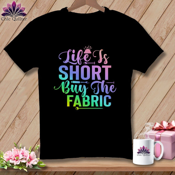MyDesigns Physical Item Black / S Life is Short Buy the Fabric ~Premium Tee
