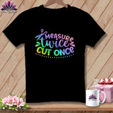 MyDesigns Physical Item Black / S Measure Twice Cut Once ~Premium Tee
