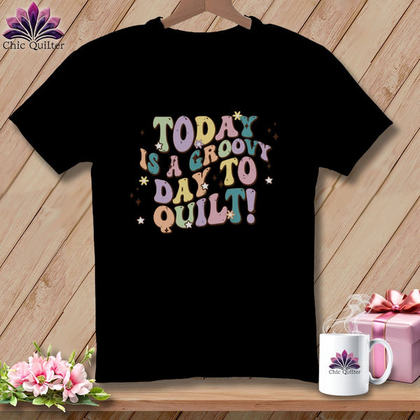 MyDesigns Physical Item Black / S Today is a Groovy Day to Quilt ~ Premium Tee