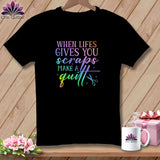 MyDesigns Physical Item Black / S When Life Gives You Scraps Make a Quilt ~Premium Tee