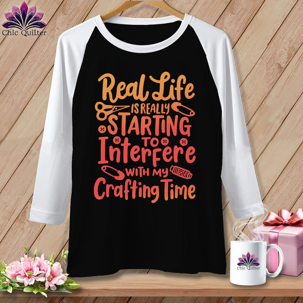 MyDesigns Physical Item Black/White / S Real Life is Really Starting to Interfere with my Crafting Time ~ Raglan 3/4 Sleeve Tee