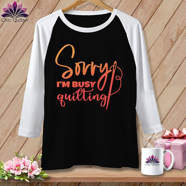 MyDesigns Physical Item Black/White / S Sorry I'm Busy Quilting ~ Raglan 3/4 Sleeve Tee