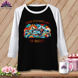 MyDesigns Physical Item Black/White / S Today is a Good Day to Quilt ~ Raglan 3/4 Sleeve Tee