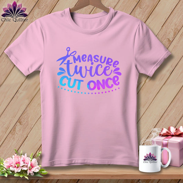 MyDesigns Physical Item Blossom / S Measure Twice Cut Once ~Premium Tee