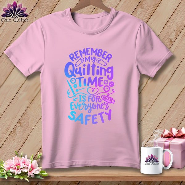 MyDesigns Physical Item Blossom / S Remember My Quilting Time Is For Everyone's Safety ~Premium Tee