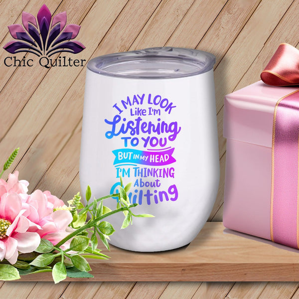 MyDesigns Physical Item Blurple Print / White / 12 oz I May Look Like Im LIstening ~ 12oz Wine Tumbler with Lid