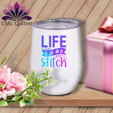 MyDesigns Physical Item Blurple Print / White / 12 oz Life is a stitch ~ 12oz Wine Tumbler with Lid