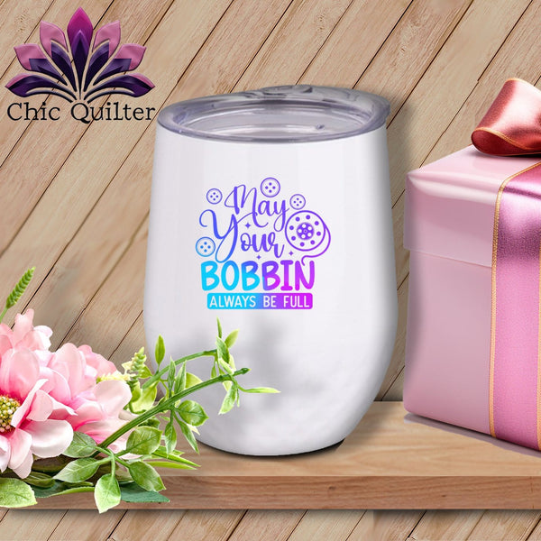 MyDesigns Physical Item Blurple Print / White / 12 oz May Your Bobbin Always Be Full ~ 12oz Wine Tumbler with Lid