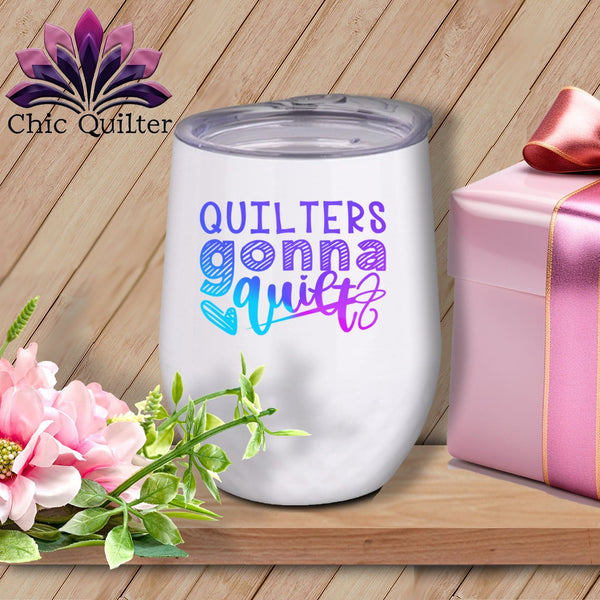 MyDesigns Physical Item Blurple Print / White / 12 oz Quilters gonna quilt ~ 12oz Wine Tumbler with Lid