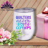 MyDesigns Physical Item Blurple Print / White / 12 oz Quilters Never Cut Corners ~ 12oz Wine Tumbler with Lid