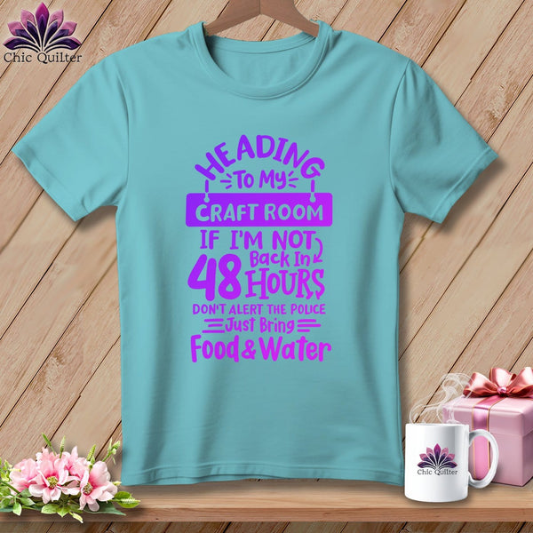 MyDesigns Physical Item Chalky Mint / S Heading to My Craft Room If I'm Not Back in 48 Hours, Don't Alert the Police - Just Bring Food and Water ~Premium Tee