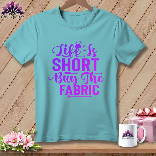 MyDesigns Physical Item Chalky Mint / S Life is Short Buy the Fabric ~Premium Tee