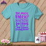 MyDesigns Physical Item Chalky Mint / S Too Much Fabric I Think The Phrase ~Premium Tee