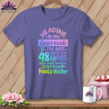MyDesigns Physical Item Grape / S Heading to My Craft Room If I'm Not Back in 48 Hours, Don't Alert the Police - Just Bring Food and Water ~Premium Tee