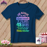 MyDesigns Physical Item Navy / S Heading to My Craft Room If I'm Not Back in 48 Hours, Don't Alert the Police - Just Bring Food and Water ~Premium Tee