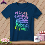 MyDesigns Physical Item Navy / S I Enjoy Romantic Walks Through the Fabric Store ~Premium Tee