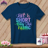 MyDesigns Physical Item Navy / S Life is Short Buy the Fabric ~Premium Tee