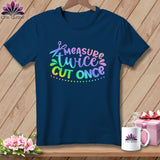 MyDesigns Physical Item Navy / S Measure Twice Cut Once ~Premium Tee