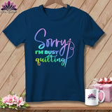 MyDesigns Physical Item Navy / S Sorry I'm Busy Quilting ~Premium Tee
