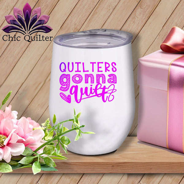 MyDesigns Physical Item Purple Print / White / 12 oz Quilters gonna quilt ~ 12oz Wine Tumbler with Lid