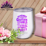MyDesigns Physical Item Purple Print / White / 12 oz Remember My Quilting Time Is For Everyone's Safety ~ 12oz Wine Tumbler with Lid