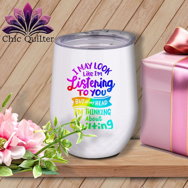 MyDesigns Physical Item Rainbow Print / White / 12 oz I May Look Like Im LIstening ~ 12oz Wine Tumbler with Lid