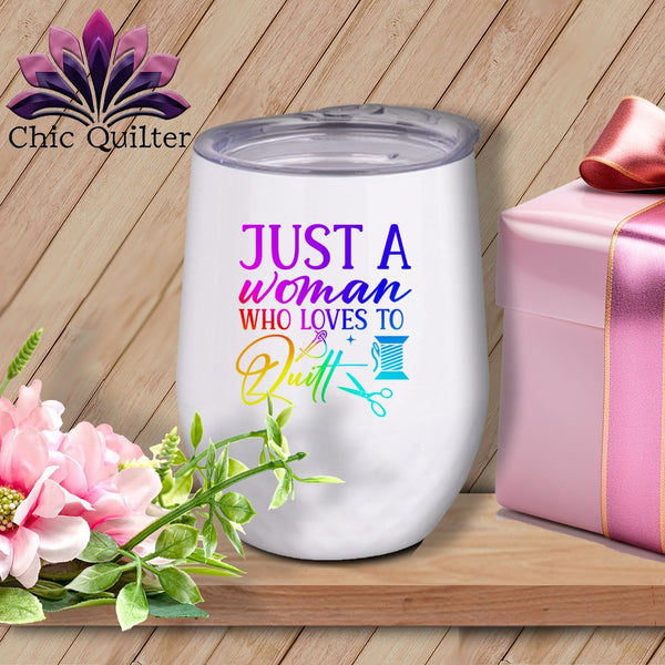 MyDesigns Physical Item Rainbow Print / White / 12 oz Just a Woman Who Loves to Quilt ~ 12oz Wine Tumbler with Lid