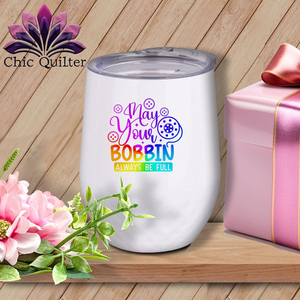 MyDesigns Physical Item Rainbow Print / White / 12 oz May Your Bobbin Always Be Full ~ 12oz Wine Tumbler with Lid