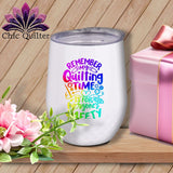 MyDesigns Physical Item Rainbow Print / White / 12 oz Remember My Quilting Time Is For Everyone's Safety ~ 12oz Wine Tumbler with Lid