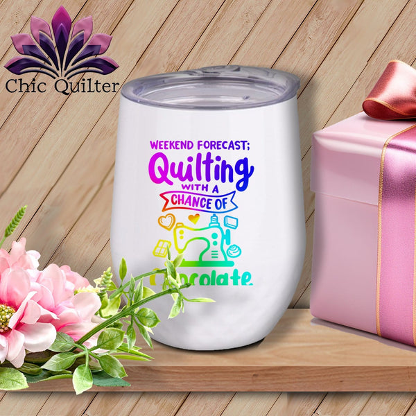 MyDesigns Physical Item Rainbow Print / White / 12 oz Weekend Forecase Quilting With a Chance ~ 12oz Wine Tumbler with Lid