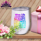 MyDesigns Physical Item Rainbow Print / White / 12 oz When Life Gives You Scraps ~ 12oz Wine Tumbler with Lid