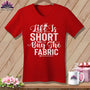 MyDesigns Physical Item Red / S Life is Short Buy the Fabric ~SuperSoft V-Neck Tee