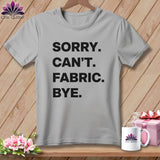 MyDesigns Physical Item S / Athletic Heather Sorry. Can’t. Fabric. Bye. ~ Relaxed Fit Tee