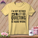 MyDesigns Physical Item S / Banana I’m Not Retired ~ Quilting is Hard Work ~ Premium Tee
