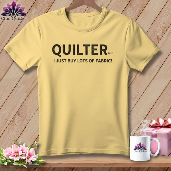 MyDesigns Physical Item S / Banana Quilter(ish) ~ I Just Buy Lots of Fabric! ~ Premium Tee