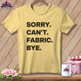 MyDesigns Physical Item S / Banana Sorry. Can’t. Fabric. Bye. ~ Premium Tee