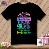 MyDesigns Physical Item S / Black Heading to My Craft Room If I'm Not Back in 48 Hours, Don't Alert the Police - Just Bring Food and Water ~ Relaxed Fit Tee