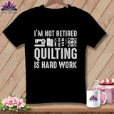 MyDesigns Physical Item S / Black I’m Not Retired ~ Quilting is Hard Work ~ Premium Tee