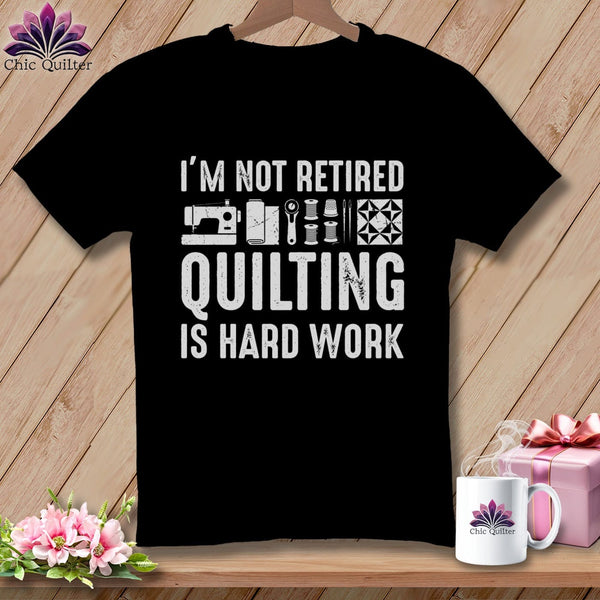 MyDesigns Physical Item S / Black I’m Not Retired ~ Quilting is Hard Work ~ Premium Tee