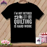 MyDesigns Physical Item S / Black I’m Not Retired ~ Quilting is Hard Work ~ Relaxed Fit Tee
